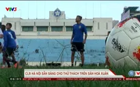 Giải VĐQG V.League 2017: CLB Hà Nội sẵn sàng cho thử thách tại SVĐ Hoà Xuân, Đà Nẵng