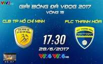 Vòng 15 giải VĐQG V.League 2017: CLB TP Hồ Chí Minh - FLC Thanh Hóa (17h30, VTV6)