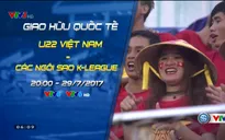 Đài THVN tường thuật trực tiếp trận U22 Việt Nam - Tuyển các Ngôi sao K.League
