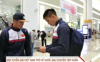 ĐT U20 Việt Nam về nước sau chuyến tập huấn và thi đấu giao hữu tại châu Âu