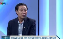 Chuyên gia bóng đá Vũ Mạnh Hải: "BĐVN những cần án phạt mang tính chất giáo dục"