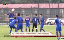 VIDEO: ĐT U20 giảm khối lượng vận động