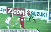 Chuyện trẻ hóa lực lượng của ĐT bóng đá nữ Việt Nam