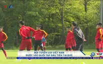 VIDEO: ĐT U20 Việt Nam có buổi tập đầu tiên tại Đức
