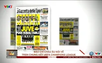 Chung kết UEFA Champions League, Juventus – Real Madrid: Báo chí châu Âu nói gì?