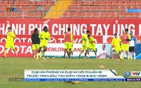 Vòng 6 Giải VĐQG, CLB Hải Phòng - CLB Hà Nội: Sẵn sàng cho trận đấu tâm điểm!