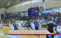 Nhìn lại 2 trận đấu khép lại vòng loại VBA 2017