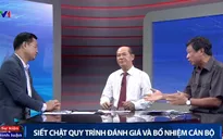 Siết chặt quy trình đánh giá và bổ nhiệm cán bộ