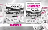 Hàng loạt dự án BOT giao thông trước nguy cơ "vỡ trận"