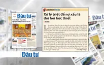 Không triệt để xử lý nợ xấu: Nền kinh tế như "người ốm" mỗi ngày một kiệt quệ