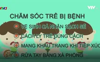 Cách chăm sóc trẻ mắc bệnh tay - chân - miệng