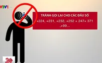 Cảnh báo: Xuất hiện nhiều đầu số điện thoại quốc tế gian lận cước
