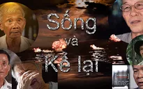 VTV Đặc biệt - Sống và kể lại: Kể vì một Việt Nam không giới tuyến (21h40, VTV1)