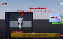 Café Sáng với VTV3: Cảnh giác với tình trạng đánh cắp thông tin trên thẻ ATM