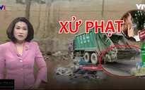 Mức phạt nặng chưa từng có đối với vi phạm hành chính trong bảo vệ môi trường