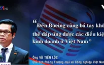 “Boeing cũng bó tay trước điều kiện kinh doanh ở Việt Nam”