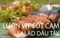 Ẩm thực cuối tuần: Lườn vịt sốt cam và salad dâu tây