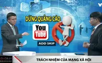 Video quảng cáo trên Youtube vi phạm luật: Trách nhiệm thuộc về ai?