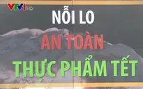 Nỗi lo an toàn thực phẩm dịp Tết