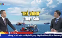 Việt Nam nỗ lực gỡ thẻ vàng thủy sản của EC