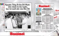 Nguyên Tổng Bí thư Đỗ Mười - nhà chính trị lão luyện, học trò xuất sắc của Bác Hồ