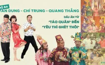 Bộ ba Vân Dung, Chí Trung, Quang Thắng: Ấn tượng khó phai từ “Táo quân” đến “Yêu thì ghét thôi”