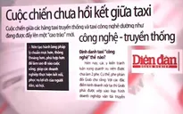 Cuộc chiến chưa hồi kết giữa taxi truyền thống - công nghệ