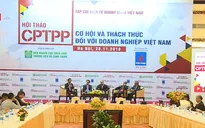 Việt Nam cần làm gì để tận dụng được những cơ hội từ CPTPP?