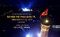 Chương trình nghệ thuật chào mừng Sự kiện thể thao quốc tế, văn hóa và du lịch tại Hà Nội: TRỰC TIẾP trên VTV1 và ứng dụng VTV Sports ngày 7/11