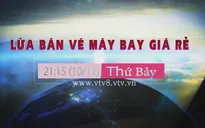 Thoát khỏi cạm bẫy "Lừa bán vé máy bay giá rẻ" (21h15 thứ Bảy, 10/11)