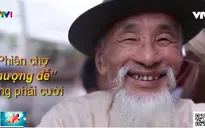 Độc đáo phiên chợ đến "thượng đế" cũng phải cười