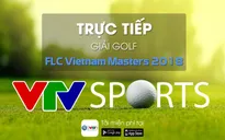 FLC Vietnam Masters 2018: Trực tiếp trên VTV6 và VTV Sports ngày 22/12