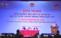 “Việt Nam phải tranh thủ cơ hội, tạo sự bứt phá trong thu hút đầu tư nước ngoài”