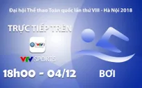 Môn bơi Đại hội Thể thao toàn quốc 2018: VTV Sports trực tiếp các nội dung chung kết (18h00 ngày 4/12)