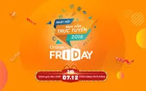 Hôm nay (7/12), Online Friday 2018 chính thức diễn ra: 5.000 sản phẩm giá 0 đồng chờ người mua