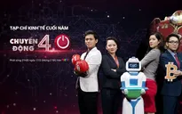 Đừng bỏ lỡ "Tạp chí kinh tế cuối năm - Chuyển động 4.0"