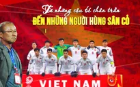 Xem và tương tác trực tiếp với U23 Việt Nam - "Từ những cậu bé chân trần tới người hùng sân cỏ"
