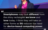 5G sẽ khiến smartphone phải "thay hình đổi dạng"