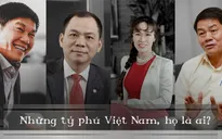 Chân dung 4 tỷ phú của Việt Nam: Những “ông vua” và “bà đầm thép”