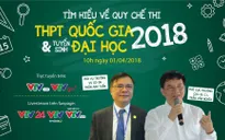Quy chế thi THPT Quốc gia và tuyển sinh đại học 2018 - Tất cả những điều cần biết