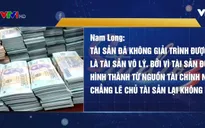 Đánh thuế 45% tài sản không rõ nguồn gốc: Nhiều ý kiến chưa đồng tình