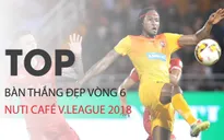 VIDEO: Chiêm ngưỡng những bàn thắng đẹp nhất vòng 6 Nuti Café V.League 2018
