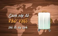 "Thời tiết này đi đâu?”: Mẹo hay sắp xếp đồ đi du lịch