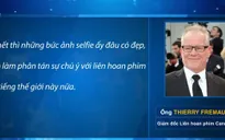 Quy định cấm selfie gây bối rối trên thảm đỏ của LHP Cannes