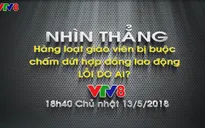 Nhìn thẳng: Hàng loạt giáo viên bị buộc chấm dứt hợp đồng lao động – lỗi do ai?