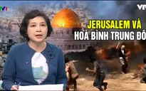 Mỹ dời ĐSQ tới Jerusalem - Thêm một cánh cửa sập lại trong tiến trình hòa bình Trung Đông
