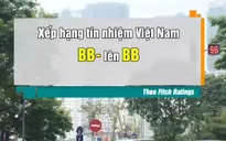 Điều hành tiền tệ của Việt Nam được đánh giá cao