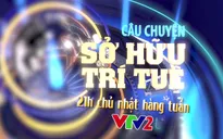 Chương trình mới về sở hữu trí tuệ sắp lên sóng VTV2 có gì hấp dẫn?