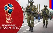 Nga tăng cường an ninh trước thềm World Cup 2018