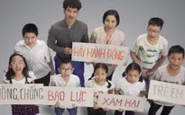 Nghệ sỹ Việt lên tiếng trước vấn nạn bạo hành trẻ em